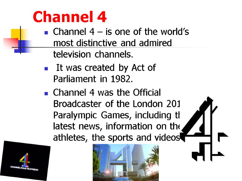 Channel 4  Channel 4 – is one of the world’s most distinctive and